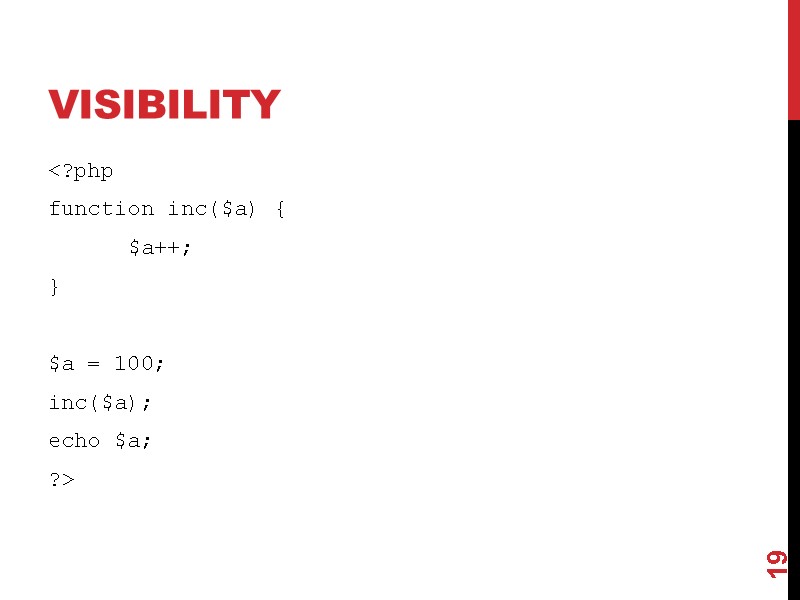 visibility <?php function inc($a) {  $a++; }  $a = 100; inc($a); echo